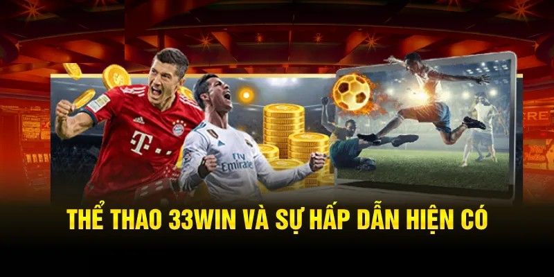 Ưu điểm nổi bật của sân chơi thể thao hot hit tại 33WIN