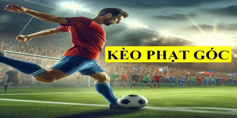 Những phương thức cá cược kèo phạt góc phổ biến hàng đầu hiện nay