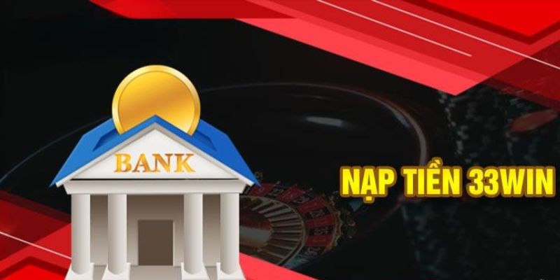 Nạp Tiền 33WIN  - Quy Trình An Toàn Tại Nhà Cái Uy Tín