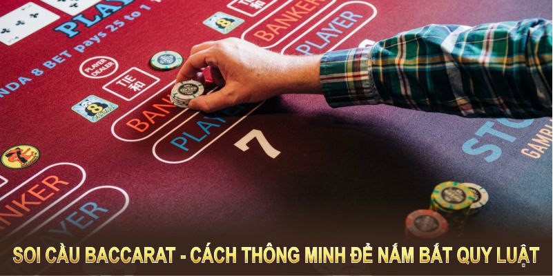 Soi cầu baccarat là cách thông minh để nắm bắt quy luật