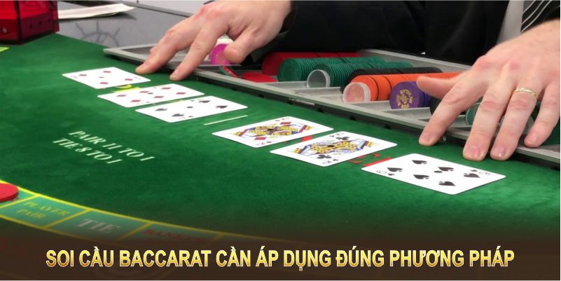 Soi cầu baccarat đòi hỏi bạn cần áp dụng đúng phương pháp