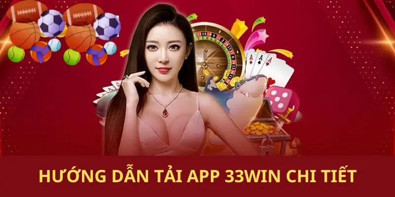 Tải App 33WIN - Hướng Dẫn Cài Đặt Ứng Dụng Đáng Tin Cậy