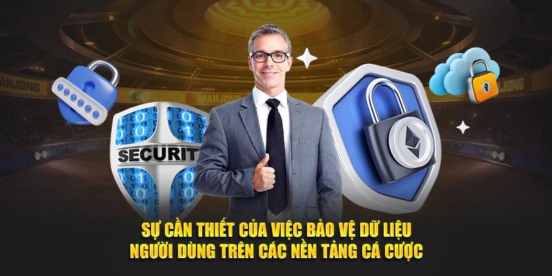 Sự cần thiết của việc bảo vệ dữ liệu người dùng trên các nền tảng cá cược.