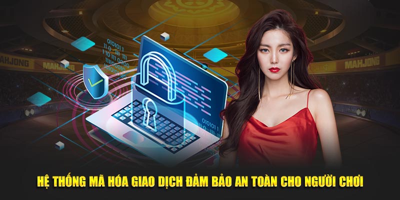 Hệ thống mã hóa giao dịch đảm bảo an toàn cho người chơi.